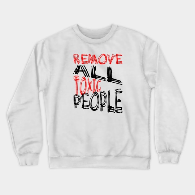 Remove All Toxic People Positive Quote Crewneck Sweatshirt by taiche